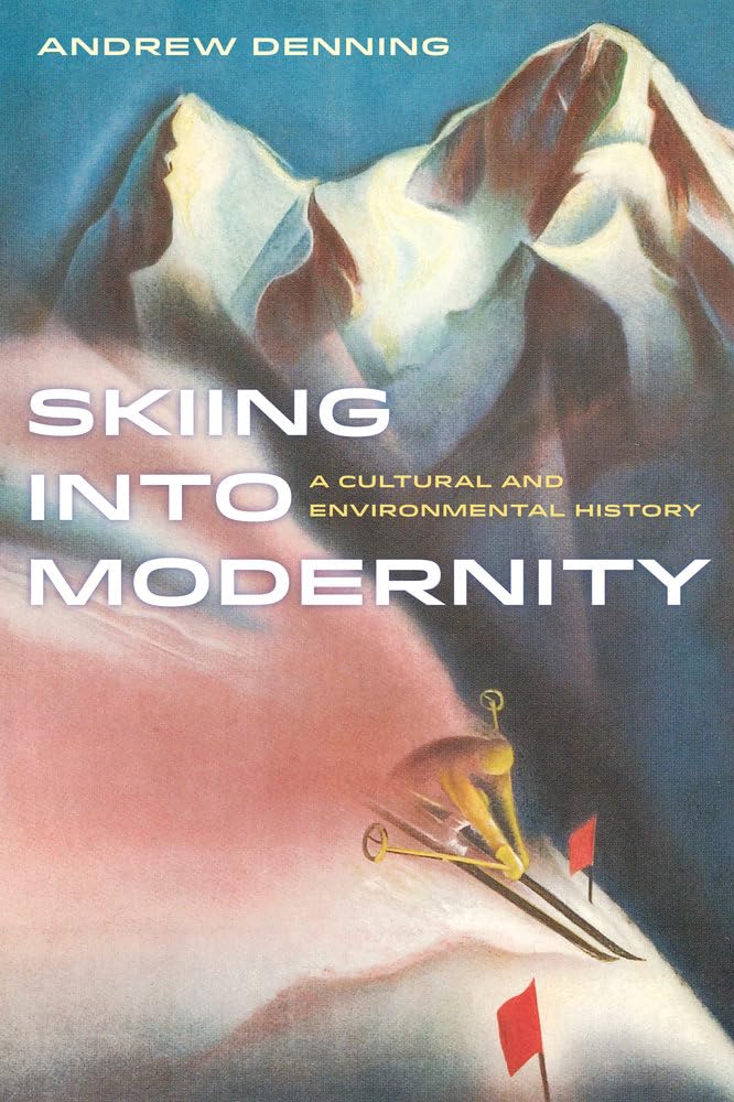 Skiing into Modernity: A Cultural and Environmental History (Sport in World History, 3, Band 3)