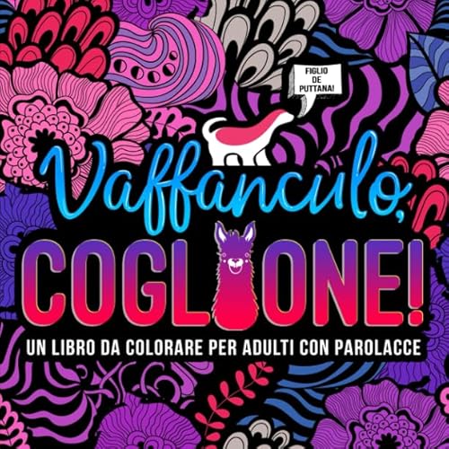 Vaffanculo, Coglione: Un Libro Da Colorare Per Adulti Con Parolacce