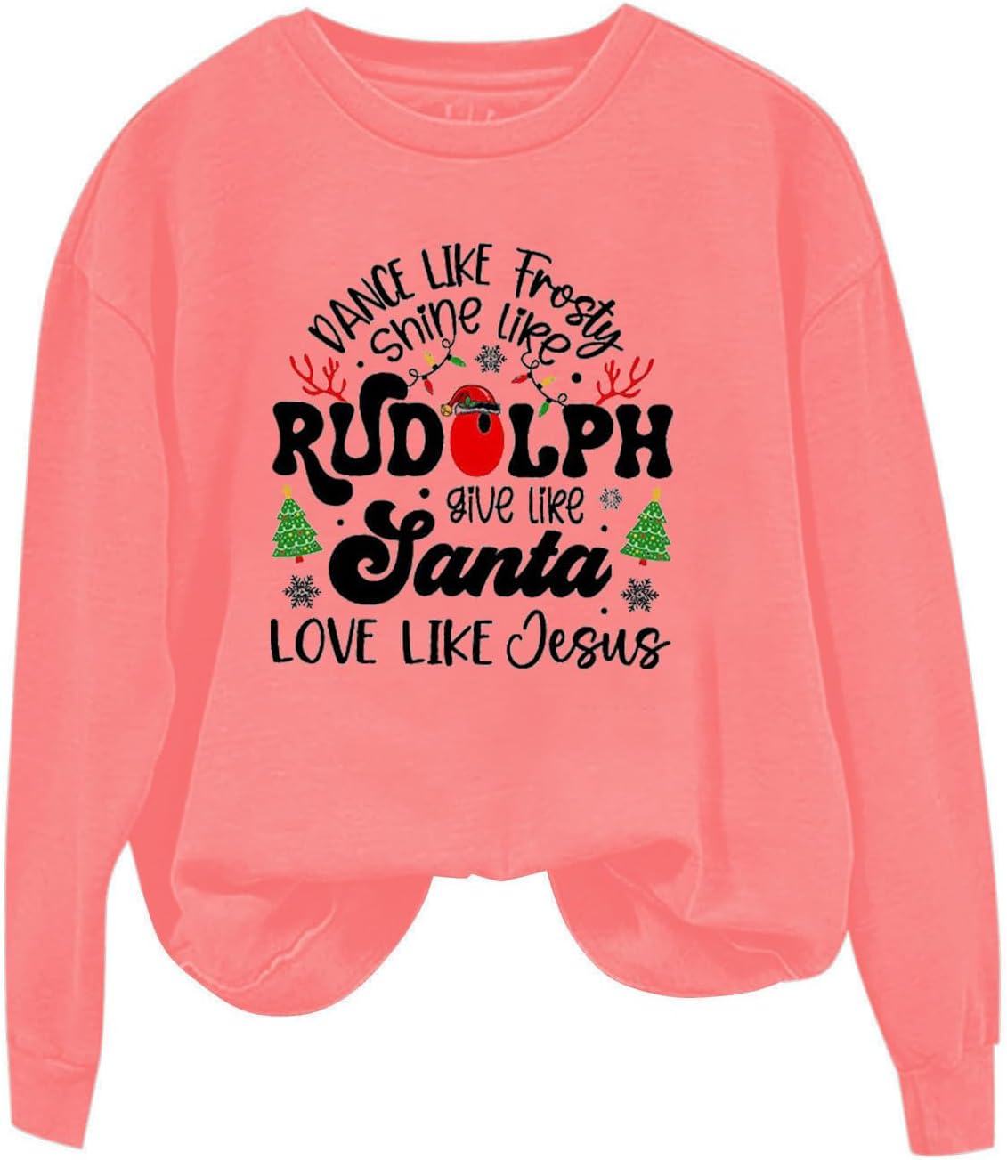 Dance like Frosty Shine Like Rudolph Give like Santa Love like Jesus Sweatshirts Women Christmas Saying Tops Blouses
