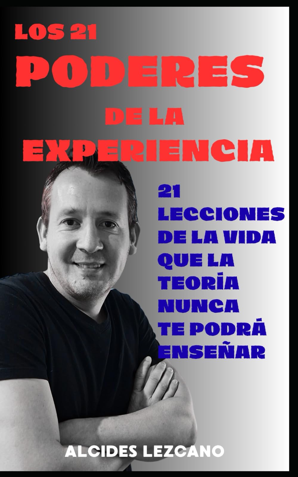 Los 21 poderes de la experiencia: 21 Lecciones de la vida que la teoría nunca te podrá enseñar