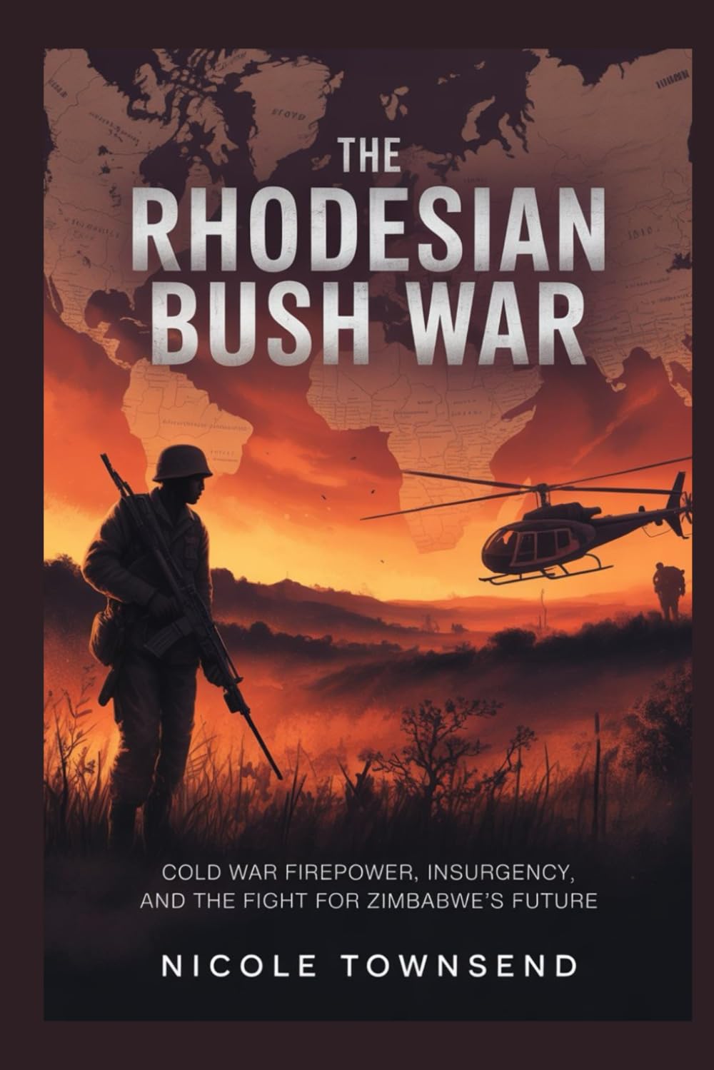The Rhodesian Bush War: Cold War Firepower, Insurgency, and the Fight for Zimbabwe’s Future