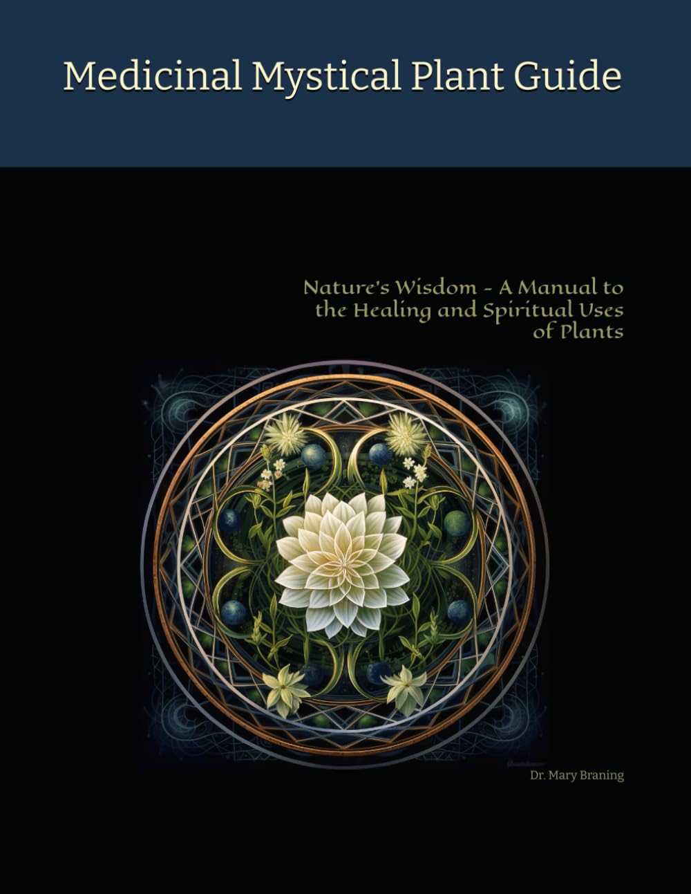 Medicinal Mystical Plant Guide: Nature's Wisdom - A Manual to the Healing and Spiritual Uses of Plants      Paperback – June 16, 2023