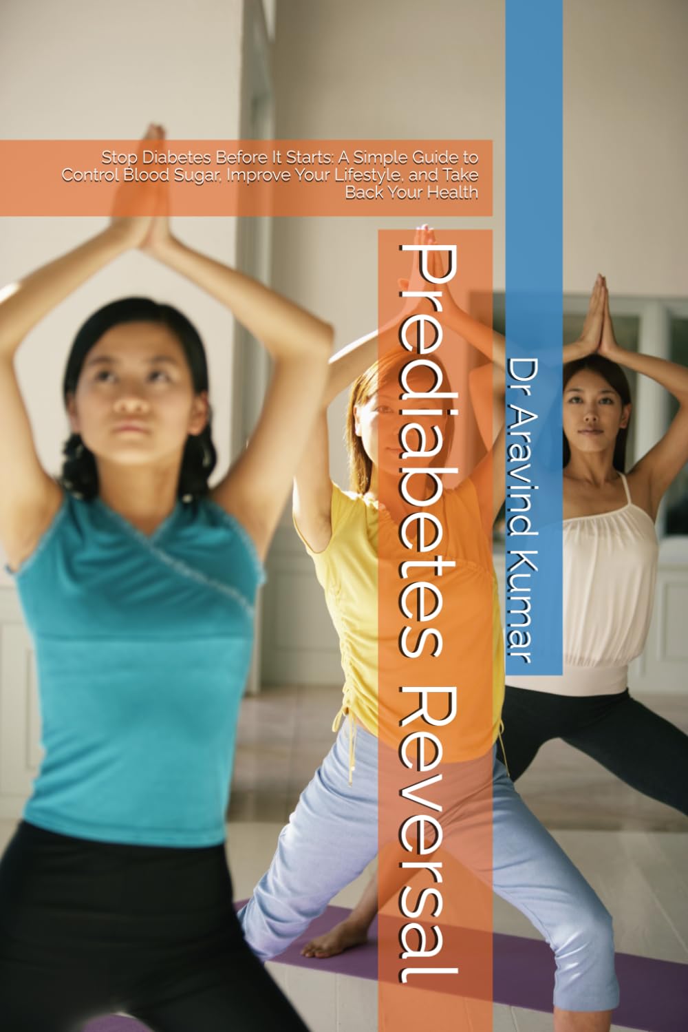 Prediabetes Reversal: Stop Diabetes Before It Starts: A Simple Guide to Control Blood Sugar, Improve Your Lifestyle, and Take Back Your Health