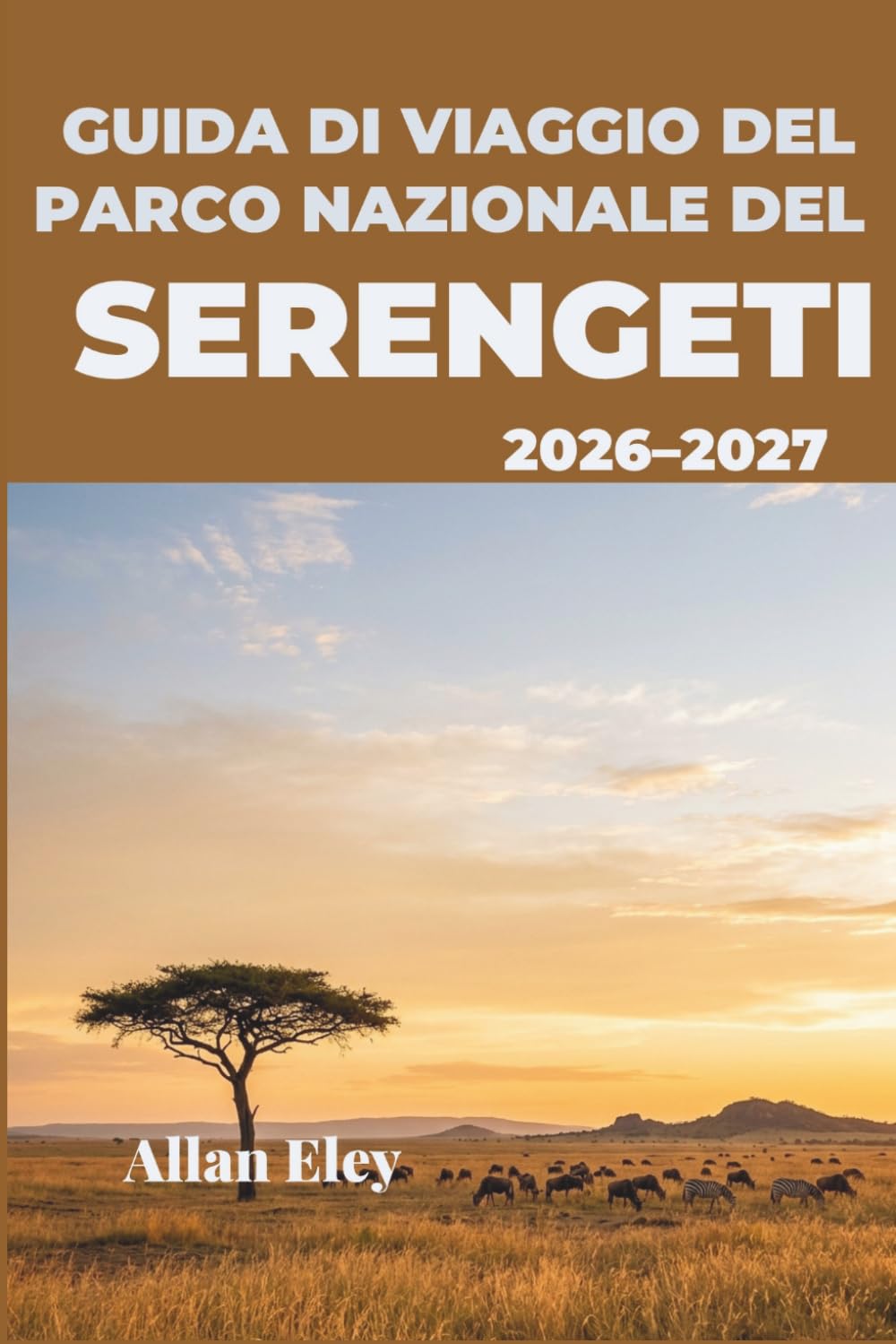 Guida di viaggio del Parco Nazionale del Serengeti 2026-2027: Pianificazione del safari, tempistiche della migrazione e consigli da esperti per avvistare leoni, leopardi e le infinite pianure.
