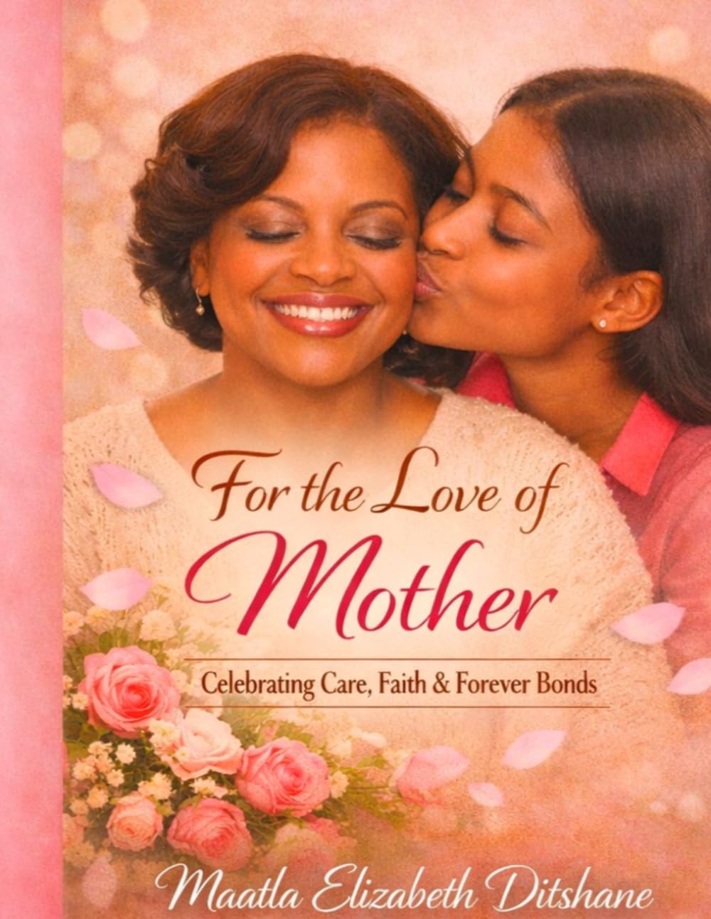 For the Love of Mother: Celebrating Care, Faith & Forever Bonds