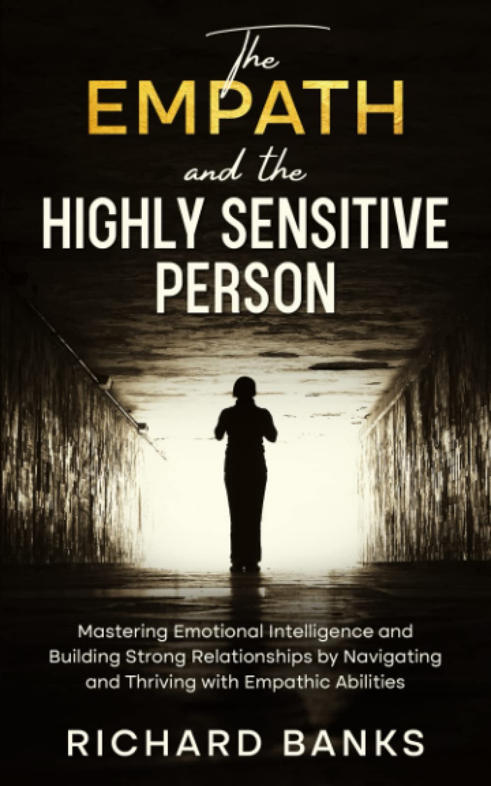 The Empath and the Highly Sensitive Person: Mastering Emotional Intelligence and Building Strong Relationships by Navigating and Thriving with ... (Communication & Social Skills Mastery)