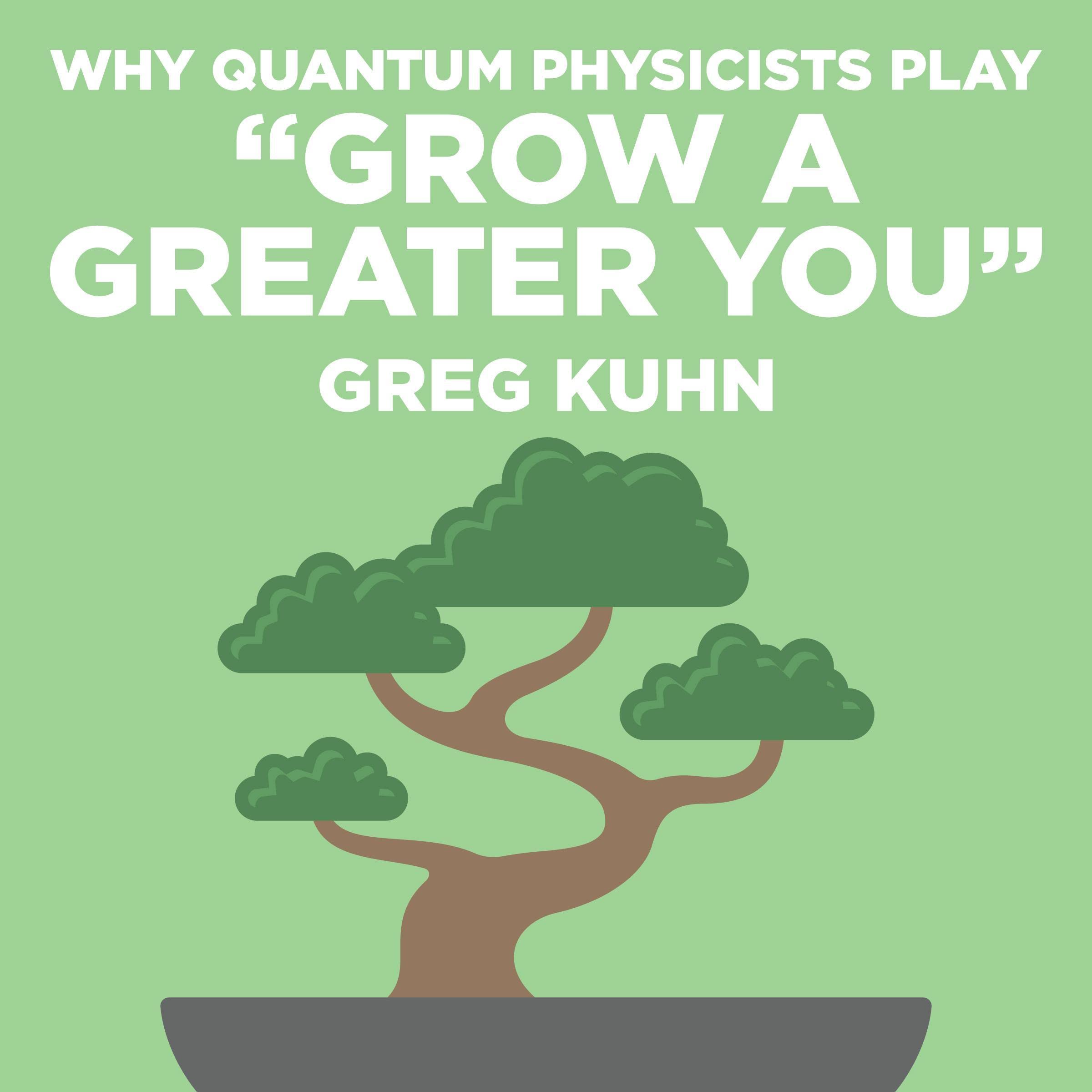 Cover art for Why Quantum Physicists Play "Grow a Greater You"