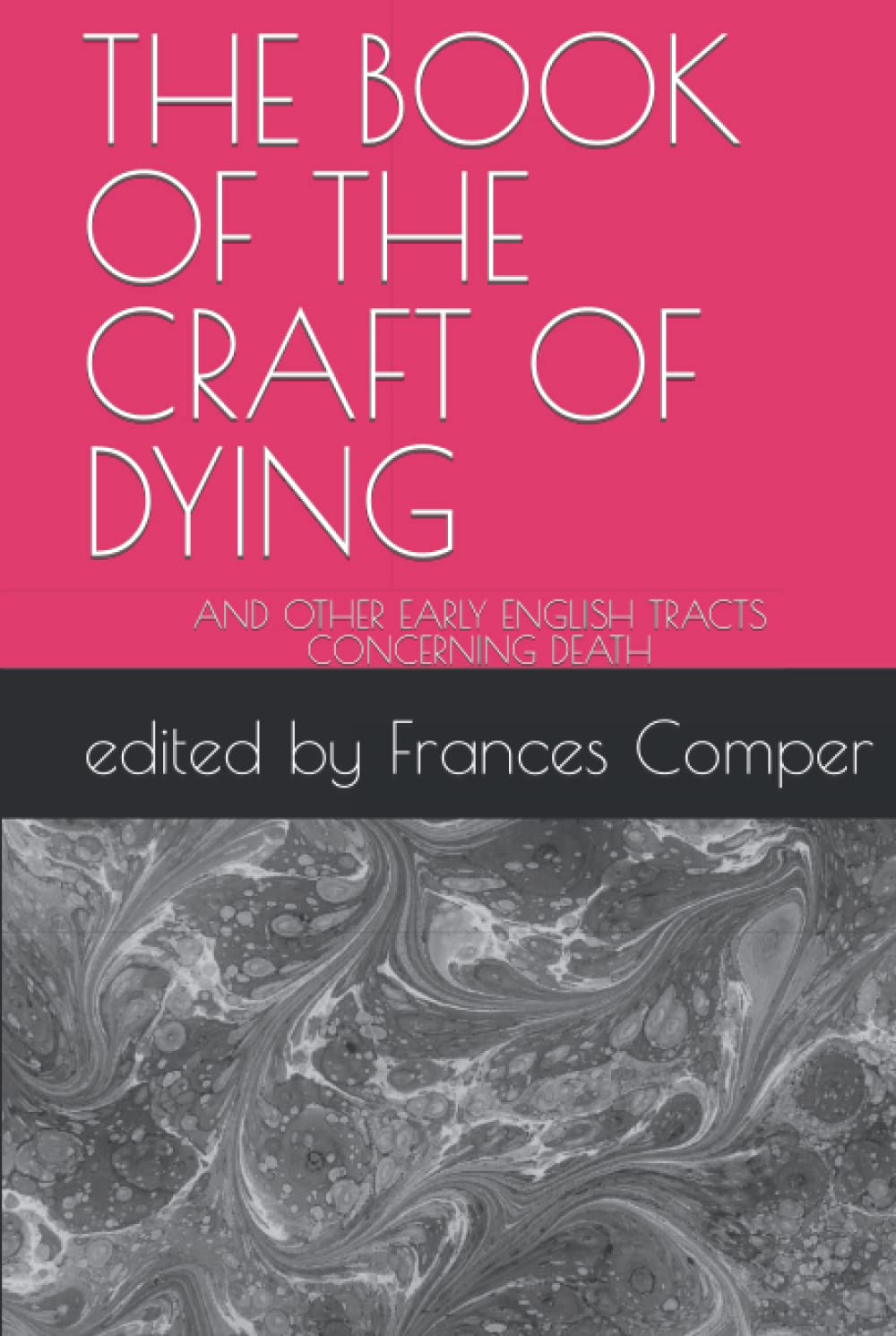 THE BOOK OF THE CRAFT OF DYING: AND OTHER EARLY ENGLISH TRACTS CONCERNING DEATH