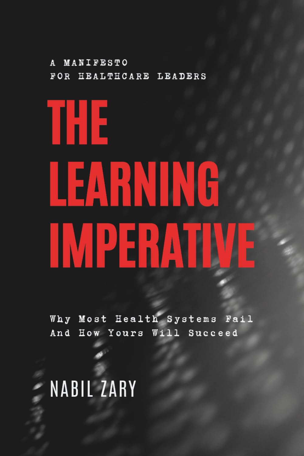 The Learning Imperative: Why Most Health Systems Fail—And How Yours Will Succeed