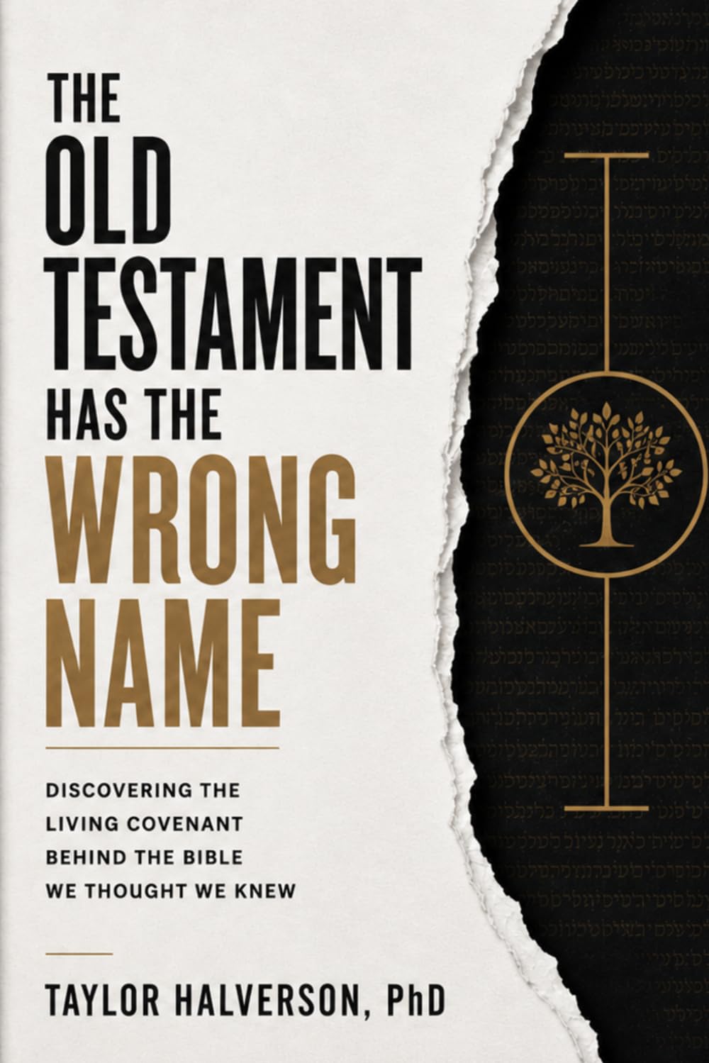 The Old Testament Has the Wrong Name: Discovering the Living Covenant Behind the Bible We Thought We Knew