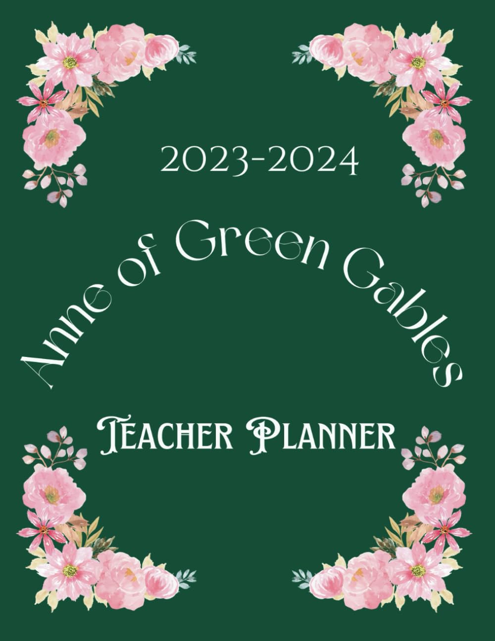 2023-2024 Anne of Green Gables Teacher Planner: 8.5x11" Academic Year Calendar with Simplified Weekly and Monthly Pages with Inspirational, Funny and ... for Educators and Homeschooling Parents
