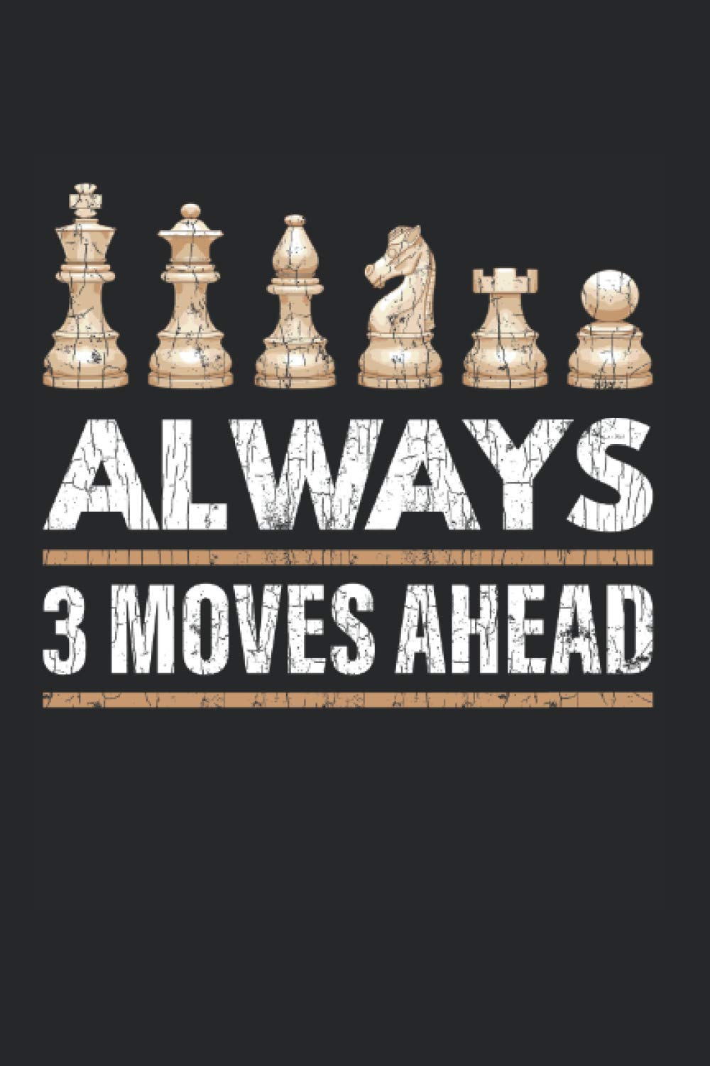 Chess Funny Always 3 Moves Ahead Graphic For Player Journal Notebook: Chess Apparel Notebook Journal Funny Gift / Squared Notebook / Notebooks for Journaling Work / Logbook / 6x9 Inch / Organizer