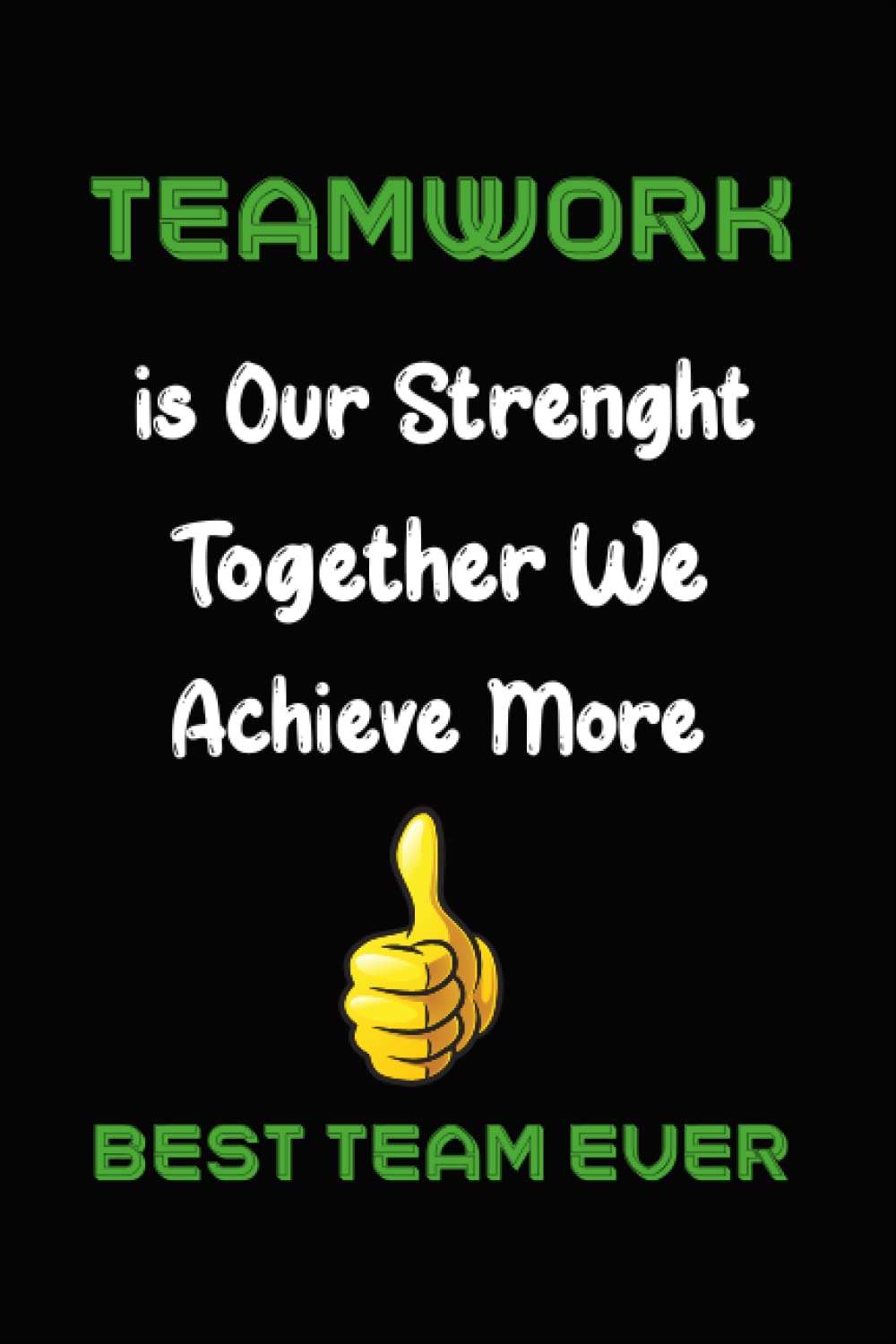 Teamwork is Our Strenght Together We Achieve More Best Team Ever: Appreciation Gifts for Employees | Teamwork Gifts Work Team. Staff Notebook