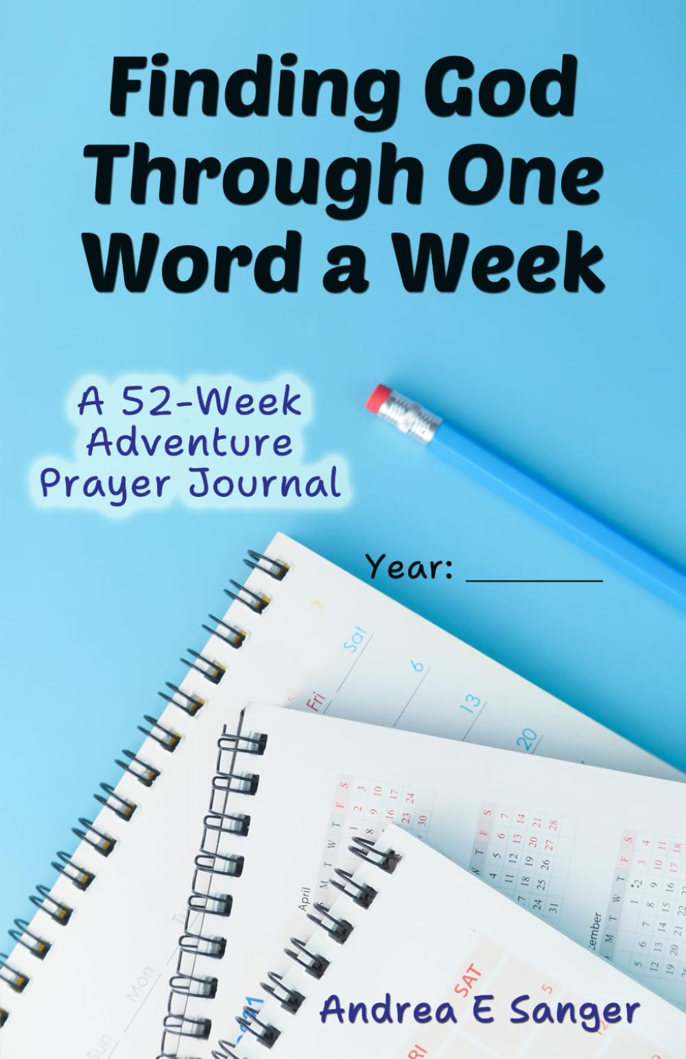 Finding God Through One Word A Week: A 52-Week Adventure Prayer Journal