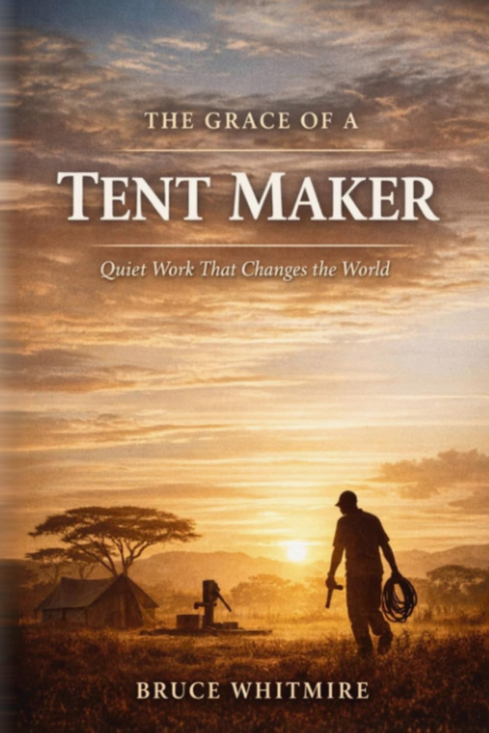 The Grace of a Tent Maker: Quiet Work That Changes the World