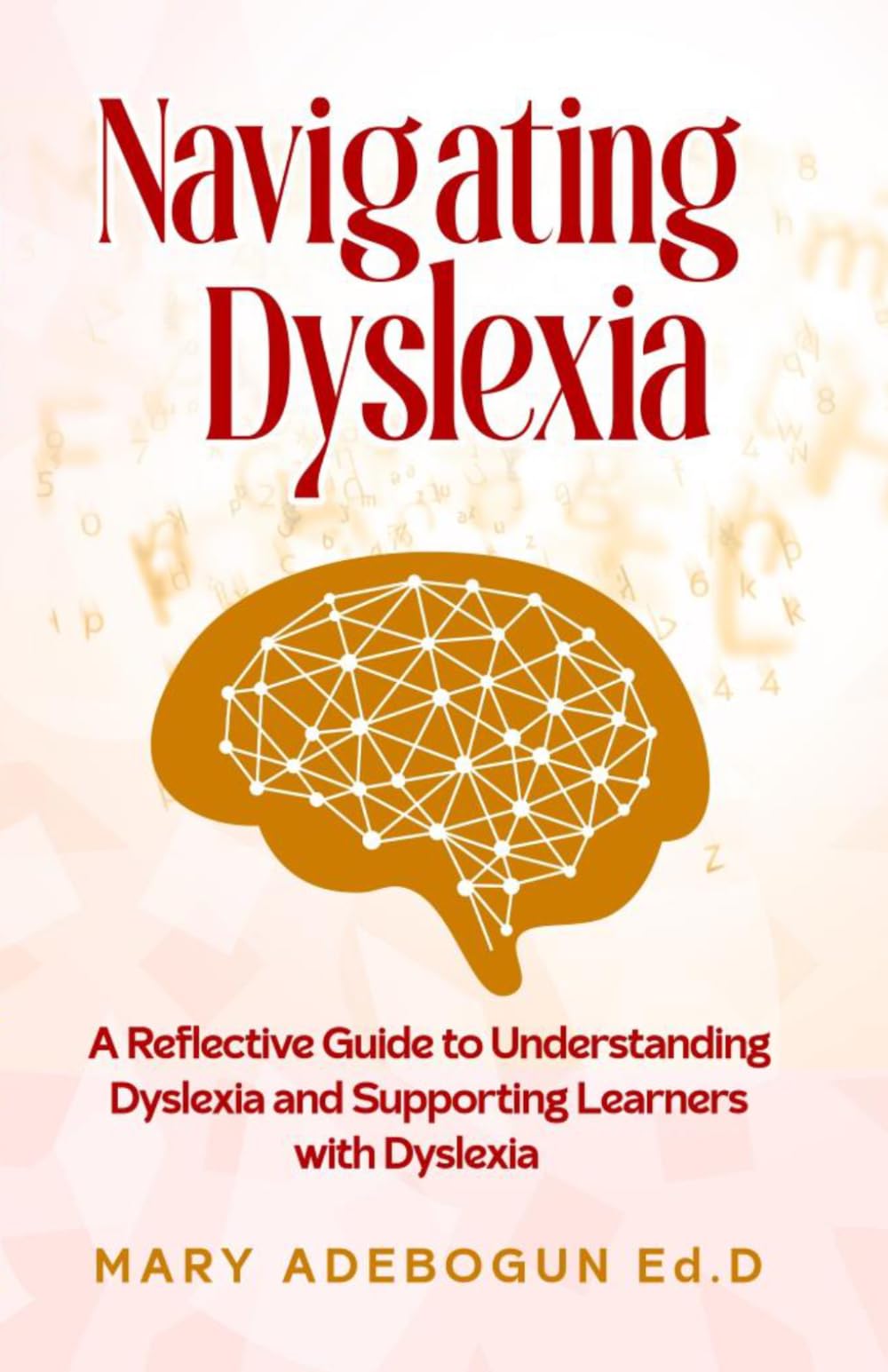 NAVIGATING DYSLEXIA: A Reflective Guide to Understanding Dyslexia and Supporting Learners with Dyslexia