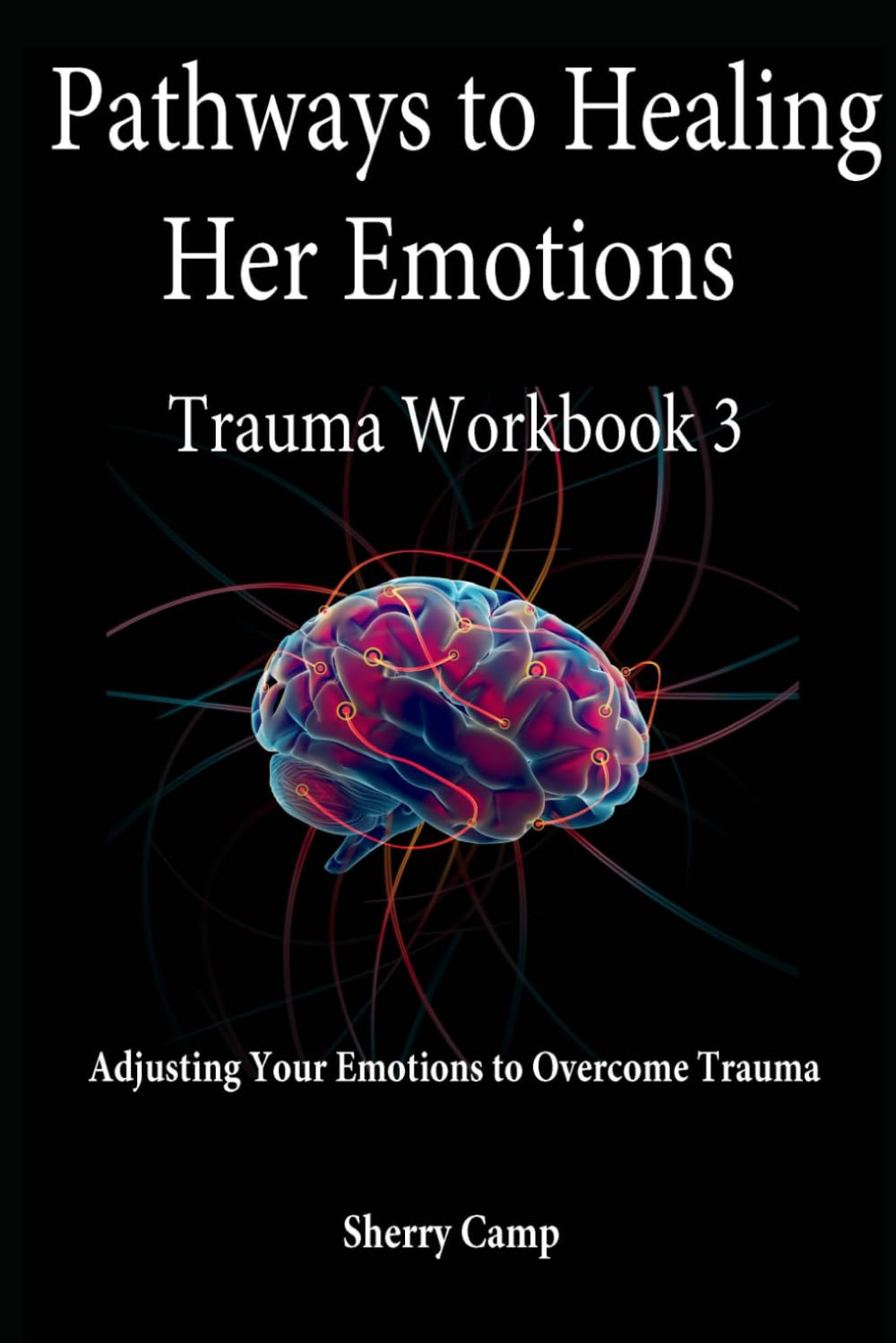 Pathways to Healing Her Emotions: Trauma Workbook 3 (Pathways to Healing Trauma Workbooks)