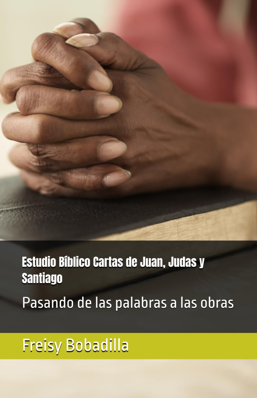 Estudio Bíblico Cartas de Juan, Judas y Santiago: Pasando de las palabras a las obras