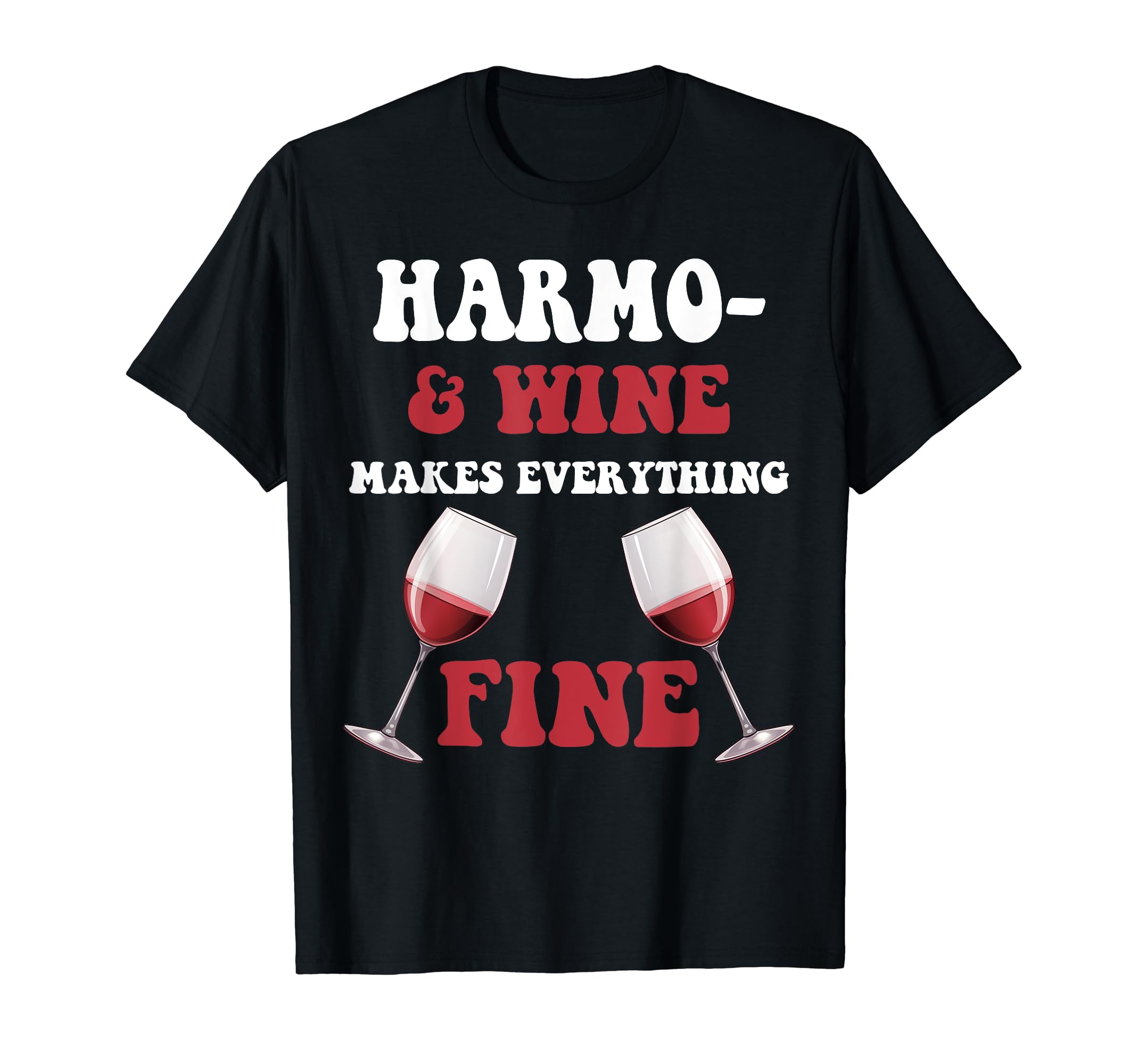 HARMONY personalized Name Gifts For HARMONYHARMONY And Wine Make Everything Fine Name HARMONY T-Shirt