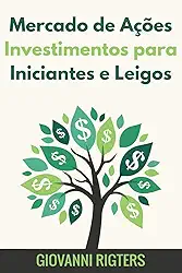 Mercado de Ações Investimentos Para Iniciantes e Leigos