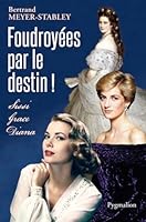 Foudroyées par le destin !: Sissi, Grace, Diana 2756417068 Book Cover