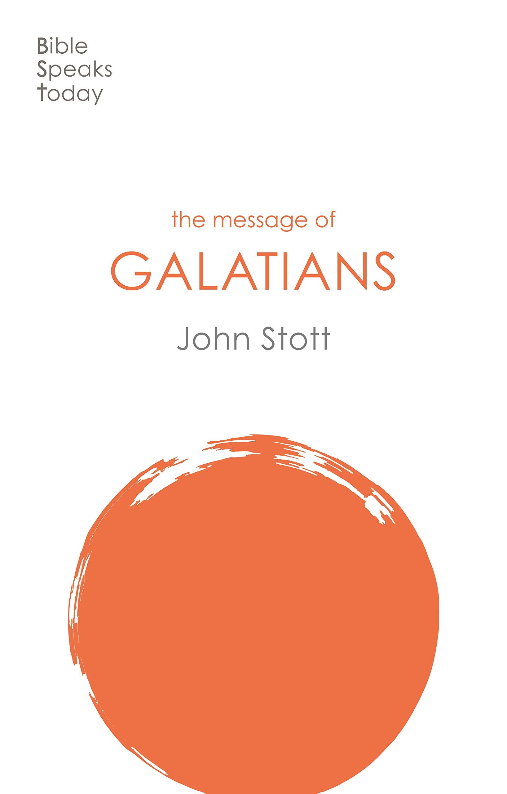 The Message of Galatians: Only One Way (The Bible Speaks Today New Testament)