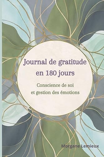 Journal de Gratitude en 180 Jours: Un Voyage Quotidien vers la Connaissance de Soi et la gestion des émotions