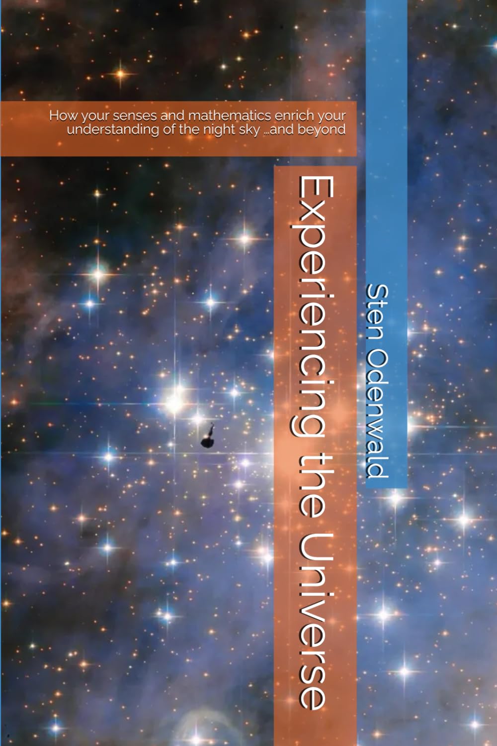 Experiencing the Universe: How your senses and mathematics enrich your understanding of the night sky …and beyond