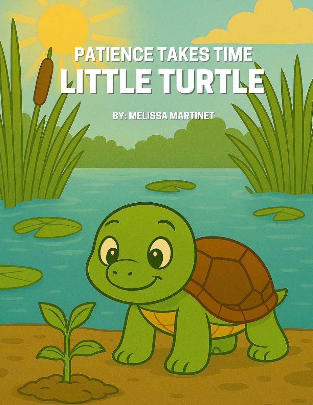 Patience Takes Time Little Turtle: A story about patience (Little Friends, Big Values)