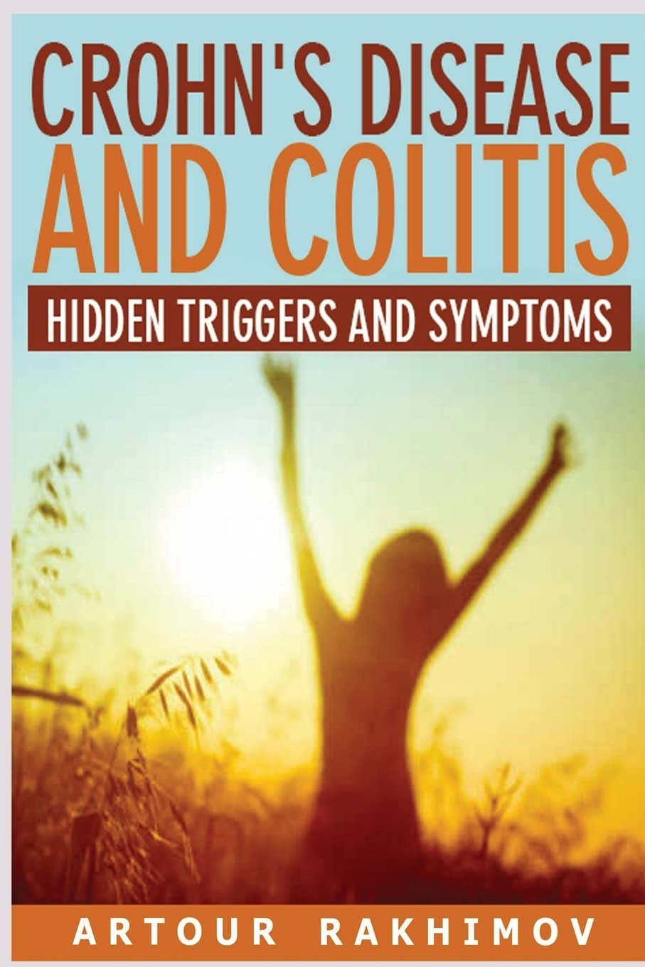 Crohn's Disease and Colitis: Hidden Triggers and Symptoms: Volume 1 (Crohn's Disease and Ulcerative Colitis Books)