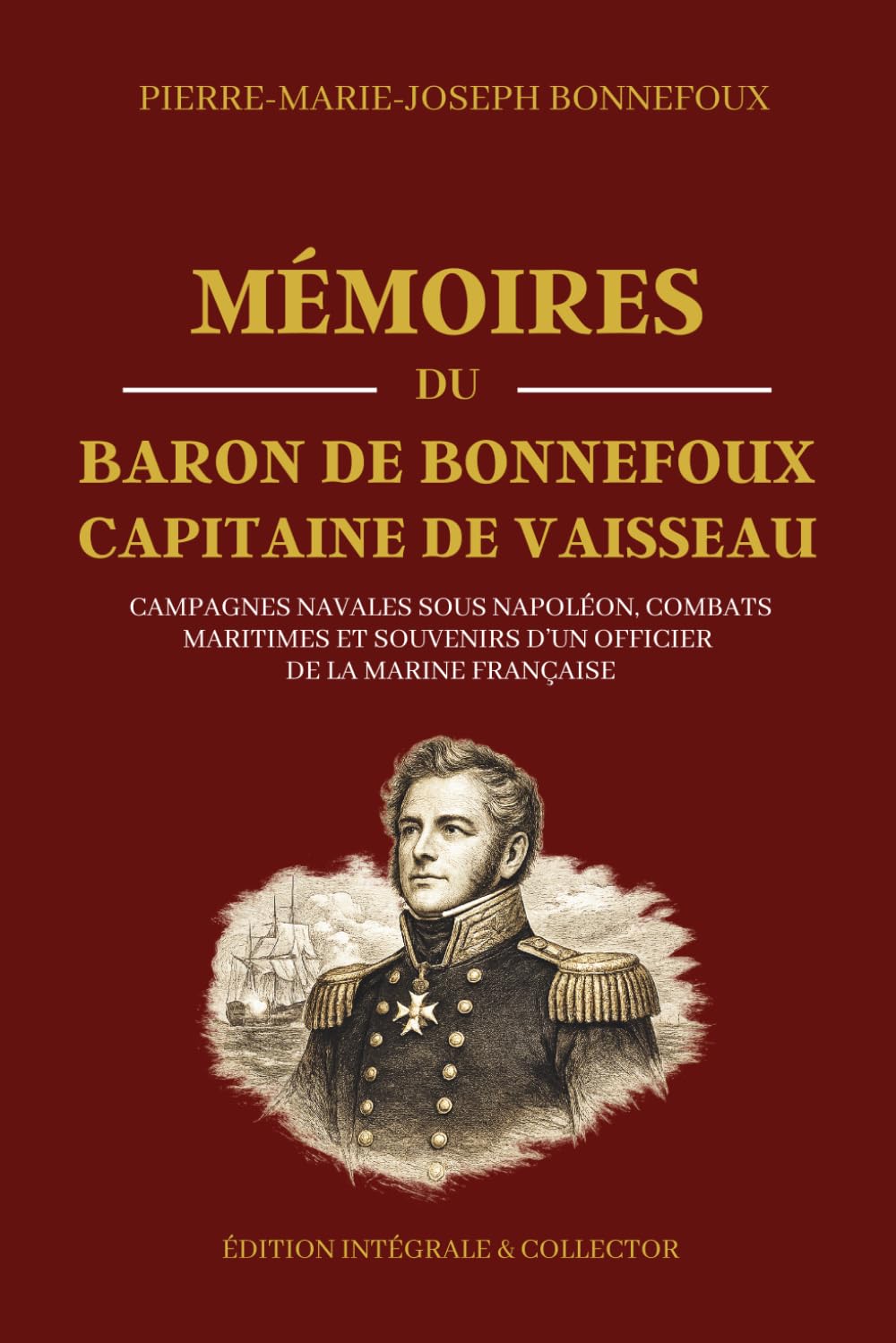 Mémoires du Baron de Bonnefoux Capitaine de Vaisseau - Campagnes navales sous Napoléon, combats maritimes et souvenirs d’un officier de la marine ... en mer, et grandes expéditions du XIXe siecle