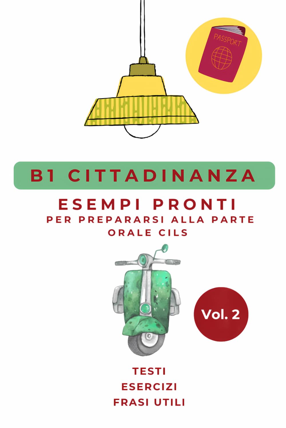 Manuale di Preparazione Esame CILS B1 Cittadinanza: Esempi Pronti, Esercizi e Frasi Utili per Superare la Prova Orale al Primo Colpo. Vol.2