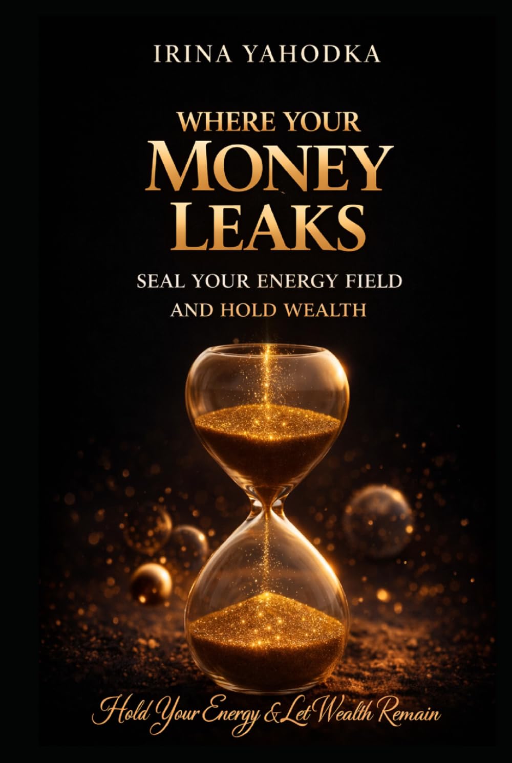 Where Your Money Leaks: Seal Your Energy Field and Hold Wealth (The Energetics of Wealth Series)