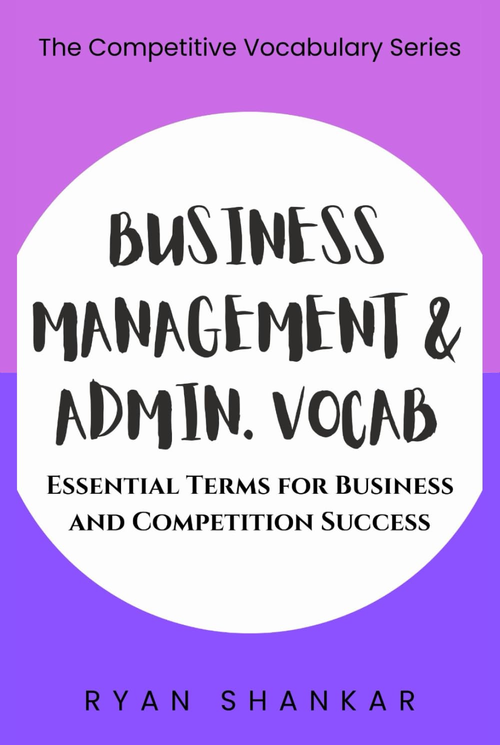 Business Management & Admin. Vocab: Essential Terms and Strategies for Business and Marketing Success (Competitive Business Vocabulary)