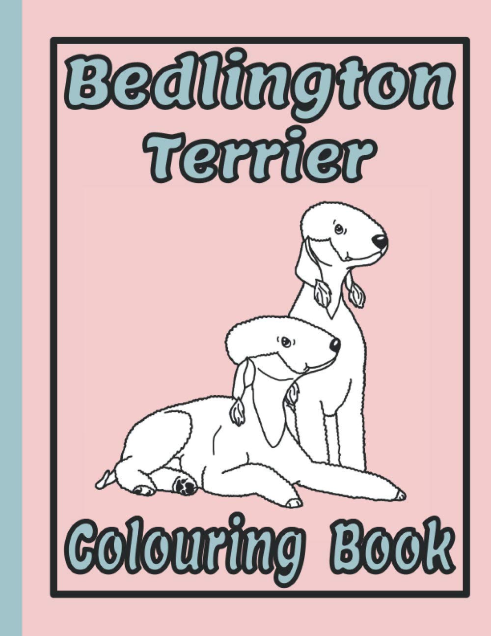 Bedlington Terrier Colouring Book: Bedlington Terrier Lover Gifts (Terriers Colouring Books by Trevlora)