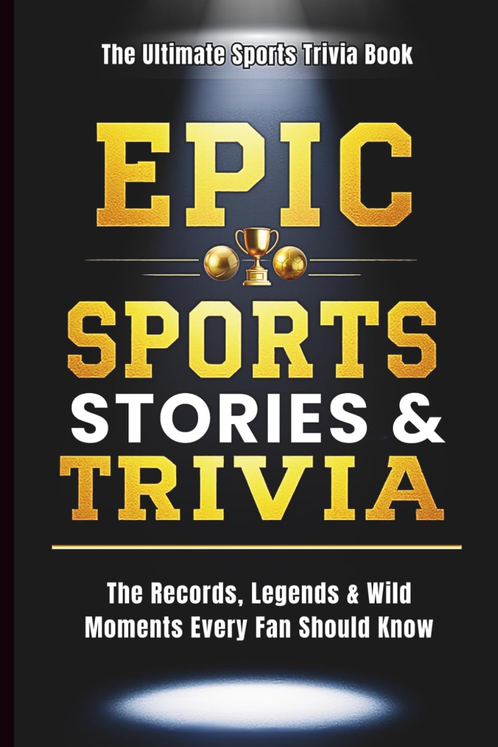 EPIC Sports Facts for Adults: 200+ Wild Records, Hilarious Fails & Viral Trivia Book for Sports Fans (EPIC Facts Collection)