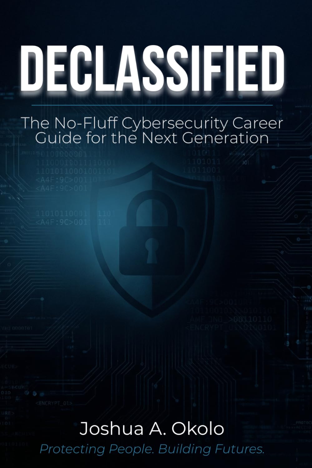 Declassified: The No-Fluff Cybersecurity Career Guide for the Next Generation