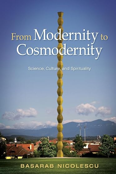 From Modernity to Cosmodernity: Science, Culture, and Spirituality