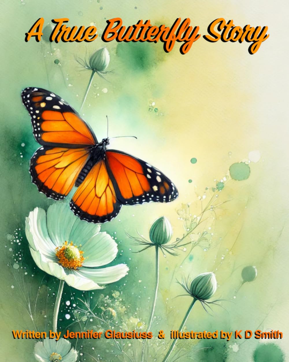 A True Butterfly Story: A Children’s Story Book: for all ages | Beautifully illustrated | A wonderful true story about how a fragile chrysalis was ... Monarch butterfly | Full color pages