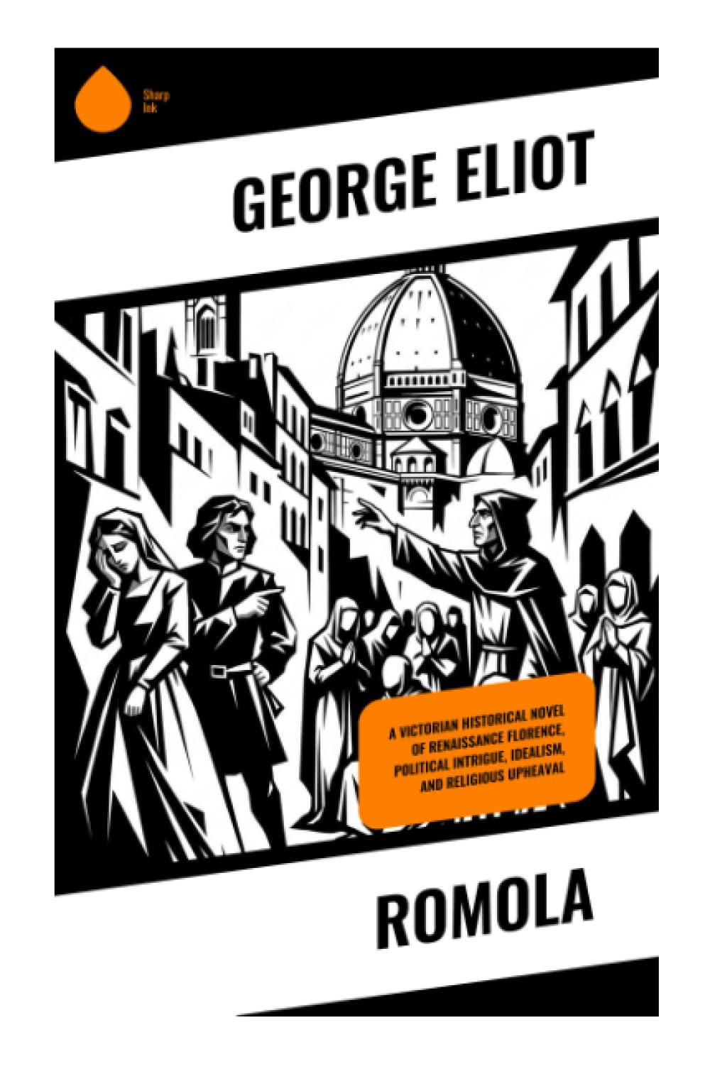 Romola: Historical Novel of Renaissance Florence, Political Intrigue, Idealism, and Religious Upheaval