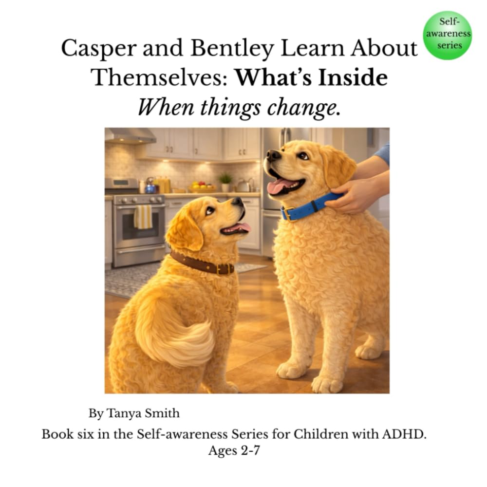 Casper and Bentley Learn About Themselves: What’s Inside: When things change. (Casper and Bentley – Self-Awareness Series)