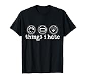 Things I Hate - Funny Computer Nerd Programmer Coder Gift T-Shirt