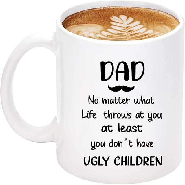 Fathers Day Coffee Mug Gifts for Dad, 11oz Mug Gifts Father's Day From Daughter Son Kids, Funny Birthday Gifts for Daddy - No Matter How Hard Life Gets at Least You Dont Have Ugly Children Dad Mug
