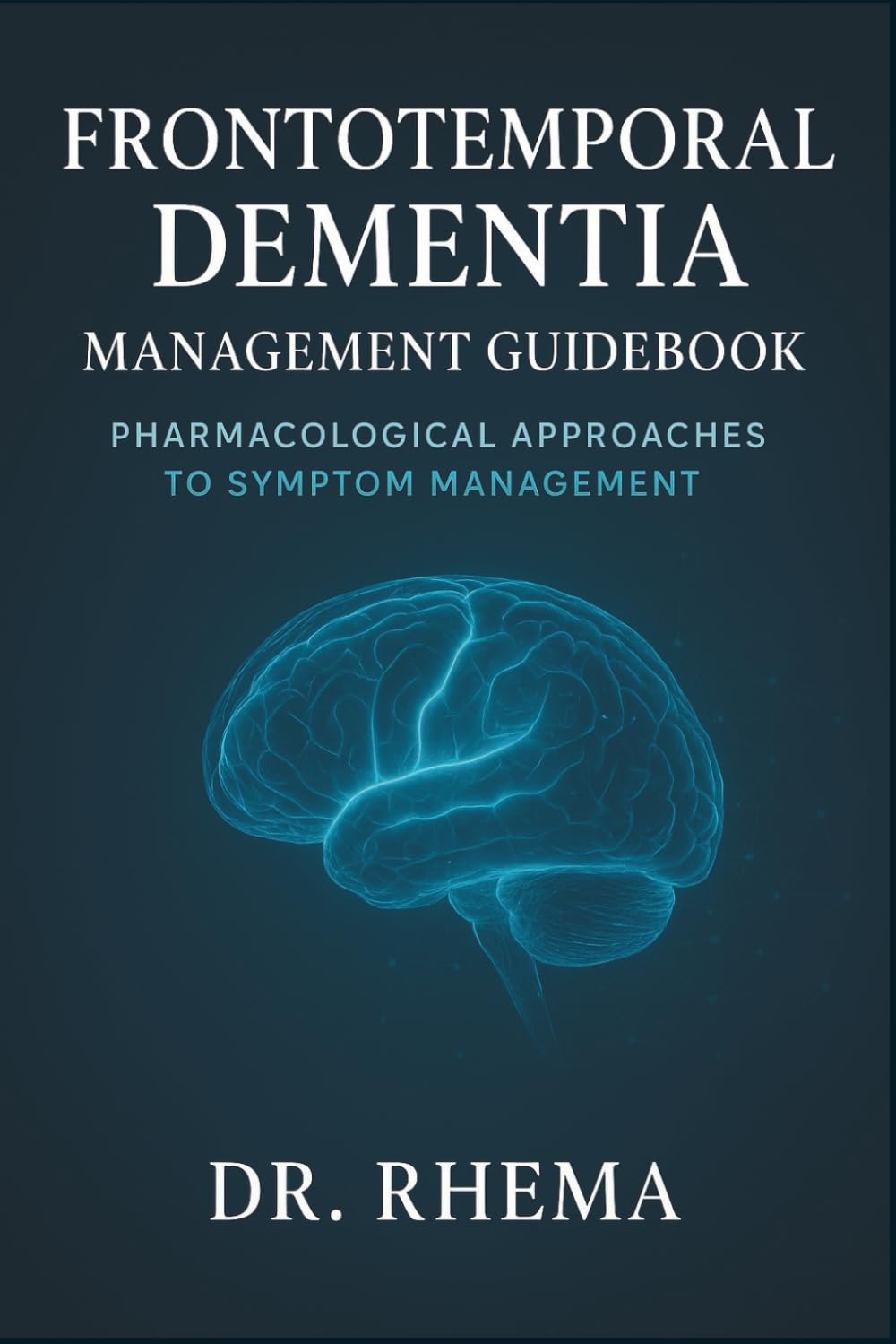 Frontotemporal Dementia management Guidebook: Pharmacological Approaches to Symptom Management