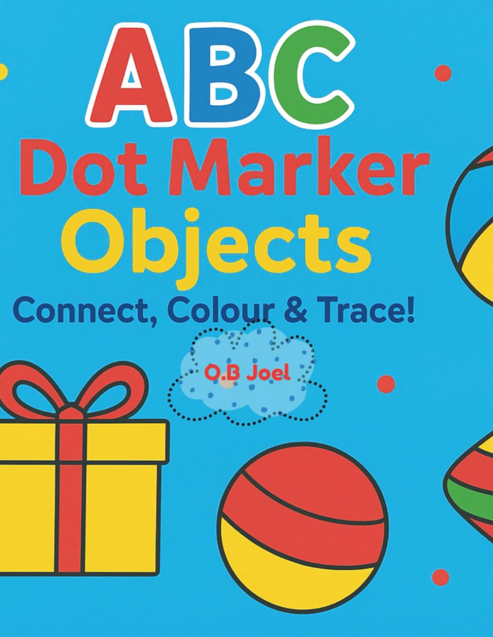ABC Dot Marker Objects Activity Book: Connect, Colour & Trace (ABC Dot Marker Books for Kids: Connect, Colour & Trace)