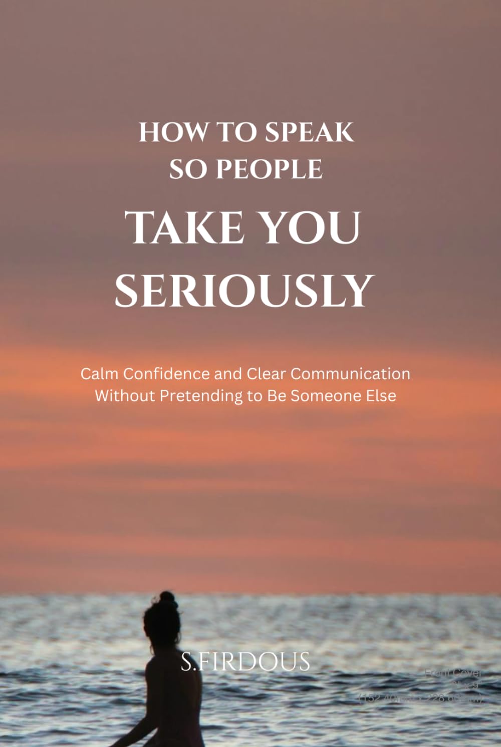 How To Speak So People Take You Seriously: Calm Confidence and Clear Communication Without Pretending to Be Someone Else