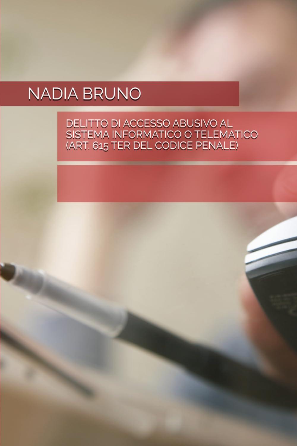 DELITTO DI ACCESSO ABUSIVO AL SISTEMA INFORMATICO O TELEMATICO (ART. 615 TER DEL CODICE PENALE)