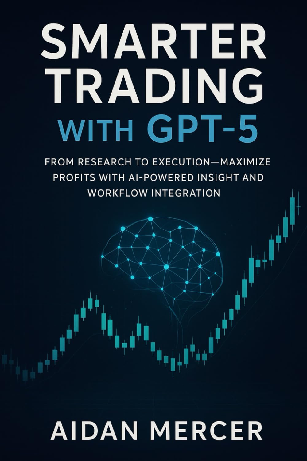 Smarter Trading with GPT-5: From Research to Execution—Maximize Profits with AI-Powered Insight and Workflow Integration