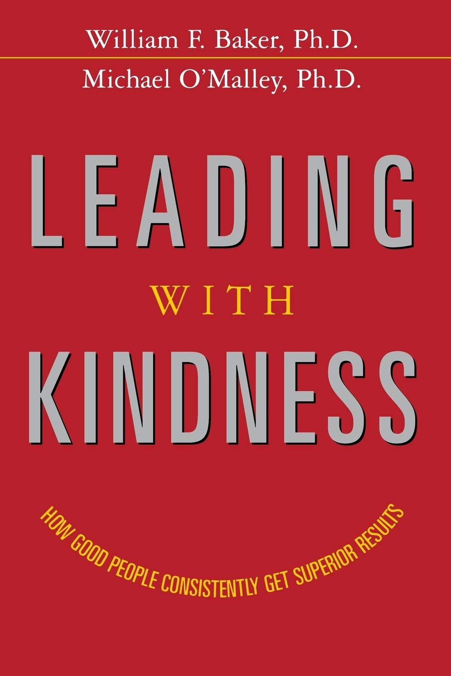 HarperCollins Leading with Kindness: How Good People Consistently Get Superior Results