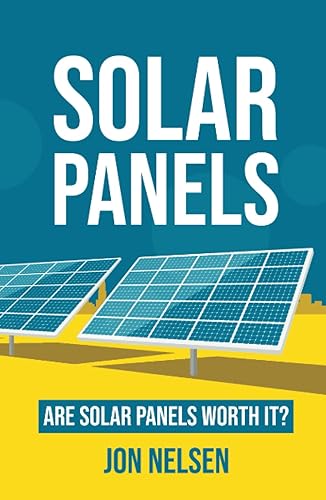 Solar Panels Are Solar Panels Worth It (Solar Energy)
